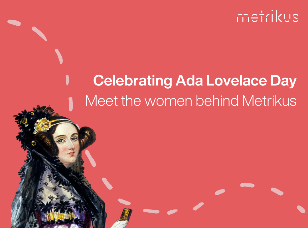 The women of Metrikus Celebrating Ada Lovelace Day Metrikus